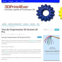 Test de l’imprimante 3D Stream 20 Pro – 3DPrint4Ever