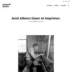Anni Albers: tisser et imprimer.