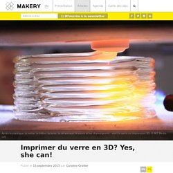 Imprimer du verre en 3D? Yes, she can!