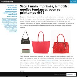 Sacs à main imprimés, à motifs : quelles tendances pour ce printemps-été ? – Forum Des Sacs