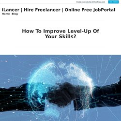 How To Improve Level-Up Of Your Skills? – iLancer