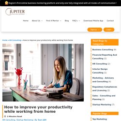 How to improve your productivity while working from home - Jupiter Business Mentors