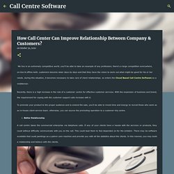 How Call Center Can Improve Relationship Between Company & Customers?