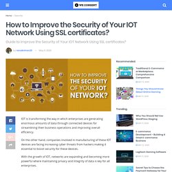How to Improve the Security of Your IOT Network Using SSL certificates? – We Consent