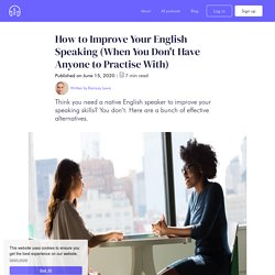 How to Improve Your English Speaking (When You Don't Have Anyone to Practise With)