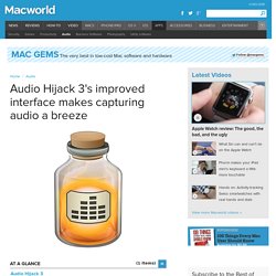 Audio Hijack 3's improved interface makes capturing audio a breeze
