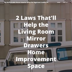 2 Laws That'll Help the Living Room Mirror Drawers Home Improvement Space