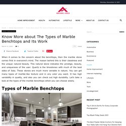 Know More about The Types of Marble Benchtops and Its Work