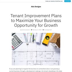 Tenant Improvement Plans to Maximize Your Business Opportunity for Growth – Adu Designs