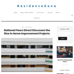 National Floors Direct Discusses the Rise in Home Improvement Projects - ResidenceZone