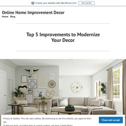Top 5 Improvements to Modernize Your Decor – Online Home Improvement Decor