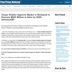 Cetane Number Improver Market is Estimated to Generate $825 Million in Sales by 2020 - IndustryARC