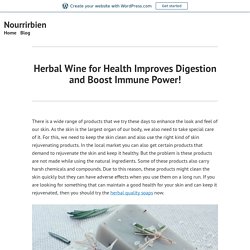 Herbal Wine for Health Improves Digestion and Boost Immune Power!