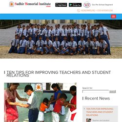TEN TIPS FOR IMPROVING TEACHERS AND STUDENT RELATIONS - Best CBSE School in Howrah
