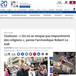 Toulouse : « On ne se moque pas impunément des religions », pense l’archevêque Robert Le Gall