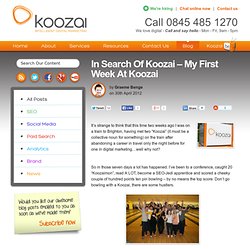 In Search Of Koozai - My First Week At Koozai