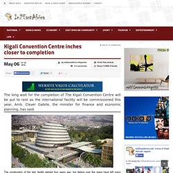 Kigali Convention Centre inches closer to completion