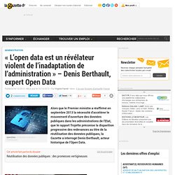 "L'open data est un révélateur violent de l'inadaptation de l'administration" – Denis Berthault, expert Open Data