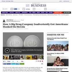 How A Big Drug Company Inadvertently Got Americans Hooked On Heroin