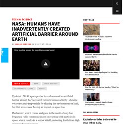 Nasa: Humans Have Inadvertently Created Artificial Barrier Around Earth