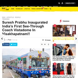 India’s First See-Through Coach Vistadome - WebFeed360
