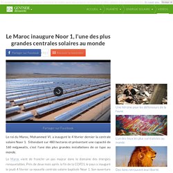 Le Maroc inaugure Noor 1, l'une des plus grandes centrales solaires au monde