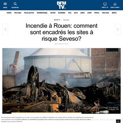 Incendie à Rouen: comment sont encadrés les sites à risque Seveso?