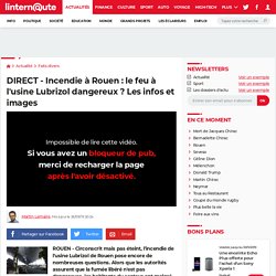 DIRECT - Incendie à Rouen : le feu à l'usine Lubrizol dangereux ? Les infos et images