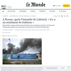 A Rouen, après l’incendie de Lubrizol, « il y a un sentiment de trahison »