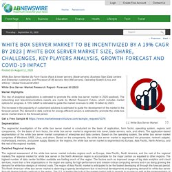 White Box Server Market Size, Share, Challenges, Key Players Analysis, Growth Forecast and COVID-19 Impact