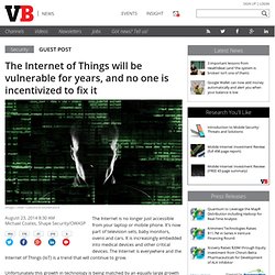 The Internet of Things will be vulnerable for years, and no one is incentivized to fix it