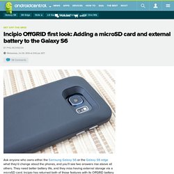 Incipio OffGRID first look: Adding a microSD card and external battery to the Galaxy S6