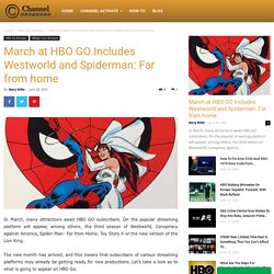 March at HBO GO Includes Westworld and Spiderman: Far from home