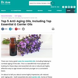 Top 5 Anti-Aging Oils, Including Both Essential & Carrier Oils
