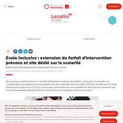 École inclusive : extension du forfait d'intervention précoce et site dédié sur la scolarité / Banque des territoires, octobre 2021