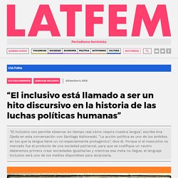 “El inclusivo está llamado a ser un hito discursivo en la historia de las luchas políticas humanas” - LatFem