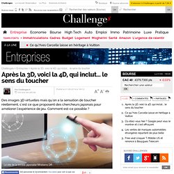 Après la 3D, voici la 4D, qui inclut... le sens du toucher