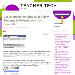 Use an Incognito Window to Allow Students to Present from Your Computer