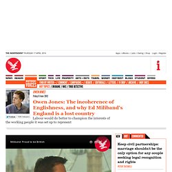 Owen Jones: The incoherence of Englishness, and why Ed Miliband's England is a lost country - Commentators - Opinion