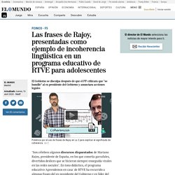 Las frases de Rajoy, presentadas como ejemplo de incoherencia lingüística en un programa educativo de RTVE para adolescentes
