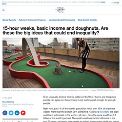 *****15-hour weeks, universal basic income (UBI) and doughnuts. Are these the big ideas that could end inequality?