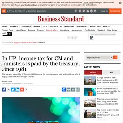 In UP, income tax for CM and ministers is paid by the treasury, since 1981