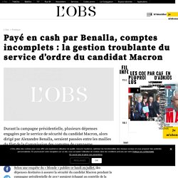 Payé en cash par Benalla, comptes incomplets : la gestion troublante du service d’ordre du candidat Macron