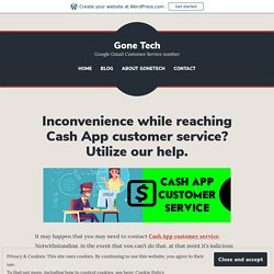 Inconvenience while reaching Cash App customer service? Utilize our help. – Gone Tech