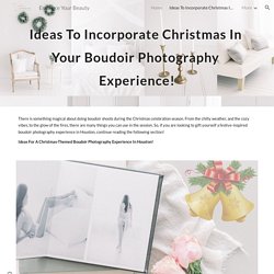 Ideas To Incorporate Christmas In Your Boudoir Photography Experience!