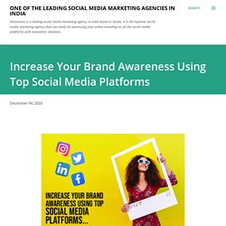 Increase Your Brand Awareness Using Top Social Media Platforms