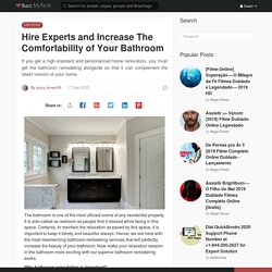 Hire Experts and Increase The Comfortability of Your Bathroom