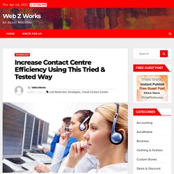 Increase Contact Centre Efficiency Using This Tried & Tested Way – Web Z Works