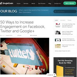 50 Ways to Increase Engagement on Facebook, Twitter and Google+