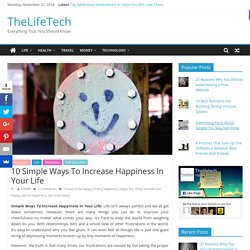 10 Simple Ways To Increase Happiness In Your Life - TheLifeTech